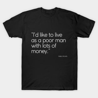 Picasso about richness T-Shirt